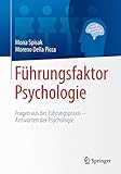 Führungsfaktor Psychologie: Fragen aus der Führungspraxis - Antworten der Psychologie by Mona Spisak, Moreno Della Picca