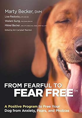 Health Communications Inc From Fearful to Fear Free: A Positive Program to Free Your Dog from Anxiety, Fears, and Phobias