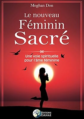 DANAE Le nouveau Féminin sacré: Une voie spirituelle pour l'âme féminine