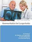 Kommunikation bei Lungenkrebs: für Fachleute, für Patienten und Angehörige, für eine partizipative Entscheidungsfindung