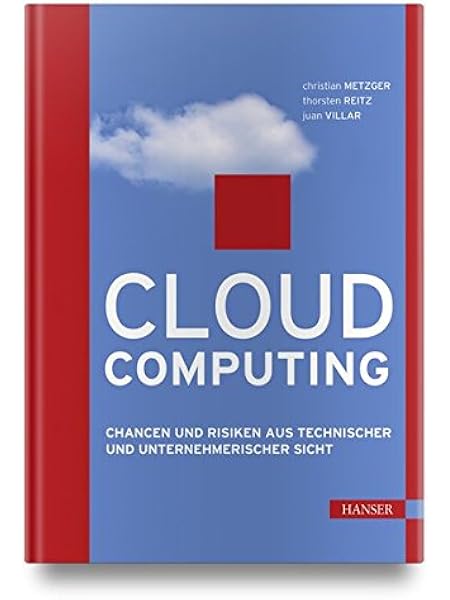 Cloud Computing Chancen Und Risiken Aus Technischer Und Unternehmerischer Sicht Amazon De Metzger Christian Reitz Thorsten Villar Juan Bucher