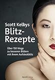 Image de Scott Kelbys Blitz-Rezepte: Über 150 Wege zu besseren Bildern mit Ihrem Aufsteckblitz