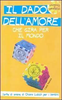 Il dado dell'amore che gira per il mondo. L'arte di amare di Chiara Lubich per i bambini. Ediz. illustrata libro