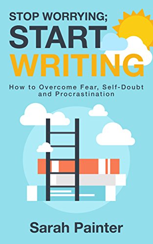 Télécharger Stop Worrying; Start Writing: How to Overcome Fear, Self-Doubt and Procrastination (English Edition) Livre PDF Gratuit