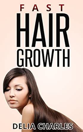 Fast Hair Growth Organic And All Natural Secrets To Growing Long