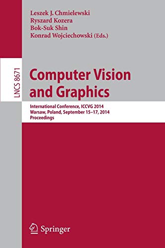 Computer Vision and Graphics: International Conference, ICCVG 2014, Warsaw, Poland, September 15-17, 2014, Proceedings: 8671 (Image Processing, Computer Vision, Pattern Recognition, and Graphics)