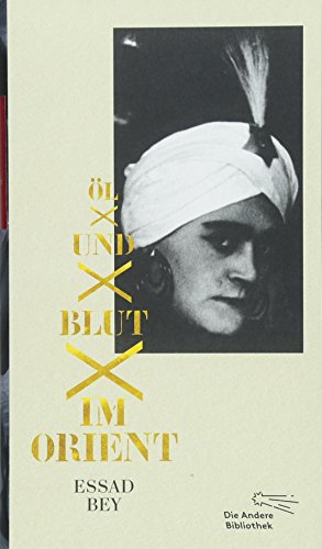 Öl und Blut im Orient: Autobiographischer Bericht (Die Andere Bibliothek, Band 402)