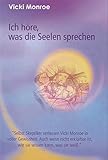 Ich höre, was die Seelen sprechen: Selbst Skeptiker verlassen Vicki Monroe in voller Gewissheit. Auch wenn nicht erklärbar ist, wie sie wissen kann, was sie weiß. by