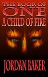 Image de A Child of Fire (Book of One series 4) (English Edition)
