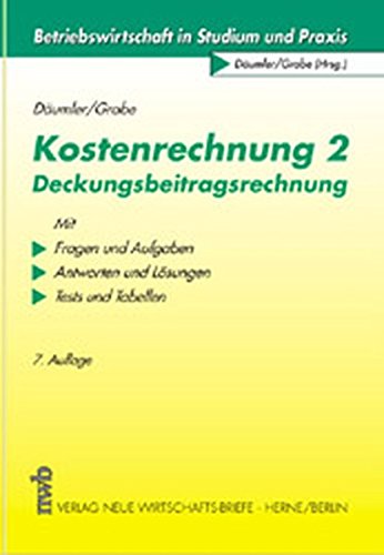 Kostenrechnung 2: Deckungsbeitragsrechnung: Mit Fragen und Aufgaben, Antworten und Lösungen, Tests und Tabellen (Betriebswirtschaft in Studium und Praxis)