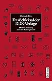 Das Schicksal der DDR-Verlage: Die Privatisierung und ihre Konsequenzen by Christoph Links