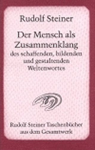 Der Mensch als Zusammenklang des schaffenden, bildenden und gestaltenden Weltenwortes: Zwölf Vorträge, Dornach 19. Okt. bis 11. Nov. 1923 (Rudolf Steiner Taschenbücher aus dem Gesamtwerk)