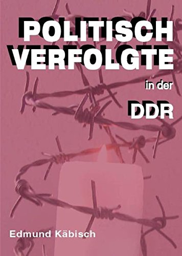 Politisch Verfolgte in der DDR: Materialien und Kopiervorlagen für den Geschichts-, Ethik- und Religionsunterricht