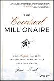 The Eventual Millionaire: How Anyone Can Be an Entrepreneur and Successfully Grow Their Startup by Jaime Tardy, Dan Miller