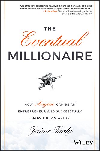 The Eventual Millionaire: How Anyone Can Be an Entrepreneur and Successfully Grow Their Startup