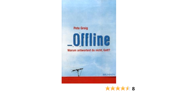 Offline Warum Antwortest Du Nicht Gott Amazon De Greig Pete Gralle Friederike Bucher