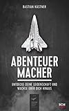 Abenteuer Macher: Entdecke deine Leidenschaft und wachse über dich hinaus by 