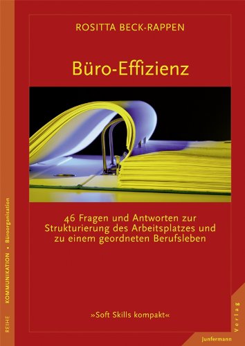 Download Büro-Effizienz: 46 Fragen und Antworten zur Strukturierung des Arbeitsplatzes und zu einem geordneten Berufsleben (Soft Skills kompakt) Download Büro-Effizienz: 46 Fragen und Antworten zur Strukturierung des Arbeitsplatzes und zu einem geordneten Berufsleben (Soft Skills kompakt)
