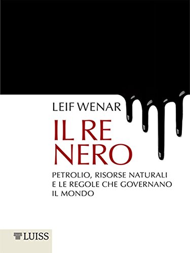 Il re nero: Petrolio, risorse naturali e le regole che governano il mondo Il re nero: Petrolio, risorse naturali e le regole che governano il mondo