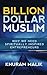 Billion Dollar Muslim: Why We Need Spiritually Inspired Entrepreneurs by 