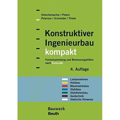 [PDF] Download Konstruktiver Ingenieurbau kompakt: Formelsammlung und Bemessungshilfen nach Eurocode für die Bereiche: Lastannahmen, Holzbau, Mauerwerksbau, ... Geotechnik, Statische Hinweise (Bauwerk) Kostenlos