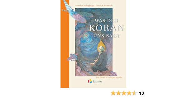 Was Der Koran Uns Sagt Schulerbuch Fur Kinder In Einfacher Sprache Amazon De Mohagheghi Hamideh Steinwede Dietrich Bucher