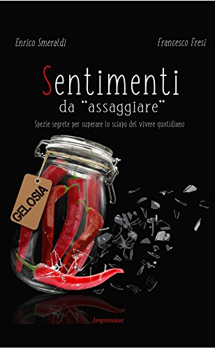 Sentimenti da «assaggiare». Spezie segrete per superare lo sciapo del vivere quotidiano Sentimenti da «assaggiare». Spezie segrete per superare lo sciapo del vivere quotidiano