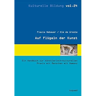 [PDF] Auf Flügeln der Kunst: Ein Handbuch zur künstlerisch-kulturellen Praxis mit Menschen mit Demenz (Kulturelle Bildung) KOSTENLOS DOWNLOAD