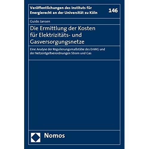 [PDF] Download Die Ermittlung der Kosten für Elektrizitáts- und Gasversorgungsnetze: Eine Analyse der Regulierungsmaßstábe des EnWG und der Netzentgeltverordnungen ... an Der Universitat Zu Koln, Band 146) Kostenlos