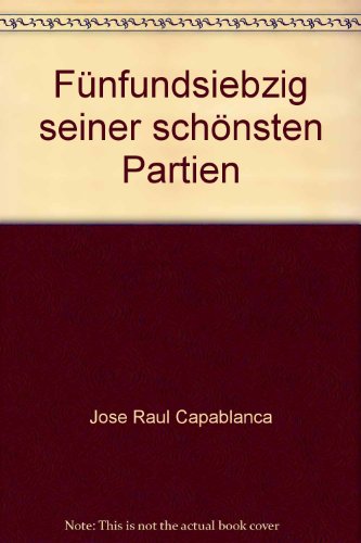 Download Fünfundsiebzig seiner schönsten Partien Download Fünfundsiebzig seiner schönsten Partien