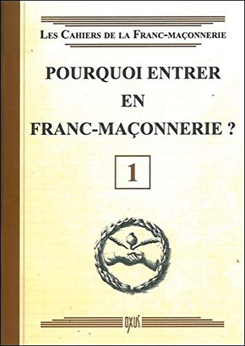 Pourquoi entrer en Franc-Maçonnerie ? Livret 1 Pourquoi entrer en Franc-Maçonnerie ? Livret 1