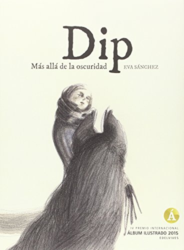 Dip. Más alla de la oscuridad: Premio álbum ilustrado 2015 (ALBUM ILUSTRADO)