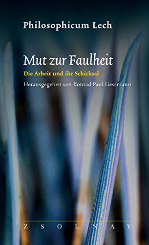 Mut zur Faulheit: Die Arbeit und ihr Schicksal