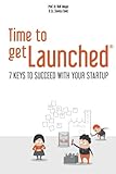 Time to getLaunched: 7 Keys to Succeed with Your Startup by 