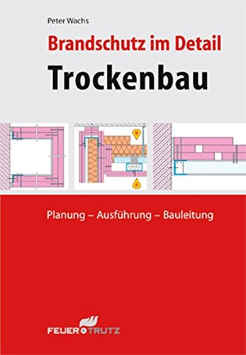Brandschutz im Detail - Trockenbau: Planung - Ausführung - Bauleitung