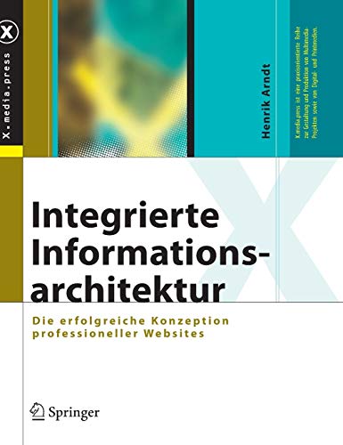 Integrierte Informationsarchitektur: Die erfolgreiche Konzeption professioneller Websites (X.media.press)