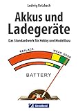  Modellbau: Akkus und Ladegeräte. Das Standardwerk für Hobby und Modellbau mit ausführlicher Erklärung aller Akkuarten und Ladetechniken von Dipl.Ing. Ludwig Retzbach sowie Tipps zum Modellbau