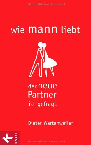 wie mann liebt: Der neue Partner ist gefragt