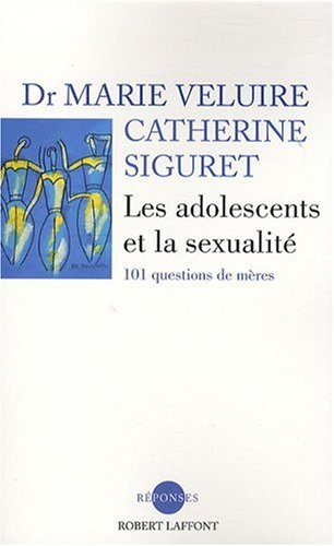 couverture de : Les Adolescents et la sexualit&eacute; : 101 questions de m&egrave;res