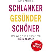 Schlanker Gesünder Schöner: Der Weg zum ultimativen Frauenkörper