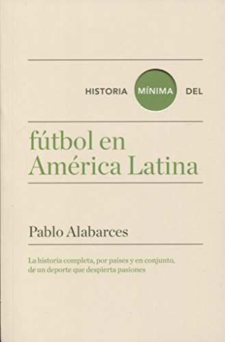 Historia mínima del fútbol en América Latina Historia mínima del fútbol en América Latina