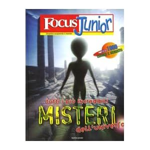 Focus Junior. Tutti i più incredibili misteri dell'universo