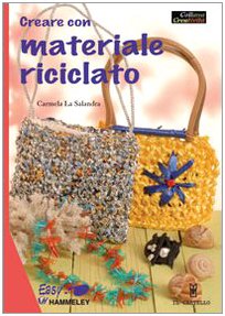 Creare con materiale riciclato. Ediz. illustrata
