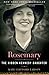 Rosemary: The Hidden Kennedy Daughter by 