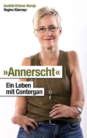 Annerscht Ein Leben Mit Contergan Ebook Kramer Kornja Gunhild Kasmayr Regina Amazon De Kindle Shop