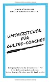 Umsatzsteuer für Online-Coaches: Bring Klarheit in die Umsatzsteuer für Dein Online-Angebot und nutze Deine Energie für das, was Dir Spaß macht by 