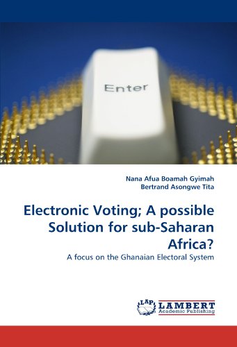 Electronic Voting; A Possible Solution for Sub-Saharan Africa?