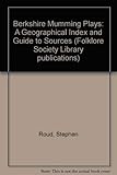 Berkshire Mumming Plays: A Geographical Index and Guide to Sources (Folklore Society Library publications)