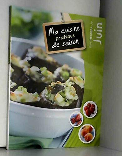 MA CUISINE PRATIQUE DE SAISON - JUIN MA CUISINE PRATIQUE DE SAISON - JUIN