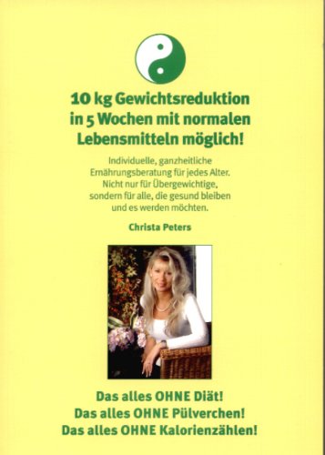 Download 10 kg Gewichtsreduktion in 5 Wochen mit normalen Lebensmitteln möglich: Individuelle, ganzheitliche Ernährungsberatung für jedes Alter. Nicht nur für ... die gesund bleiben und es werden möchten Download 10 kg Gewichtsreduktion in 5 Wochen mit normalen Lebensmitteln möglich: Individuelle, ganzheitliche Ernährungsberatung für jedes Alter. Nicht nur für ... die gesund bleiben und es werden möchten